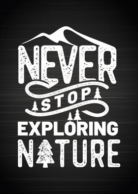 Never stop exploring natur