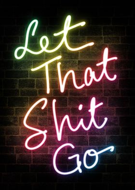 Let That Shit Go Neon Sign