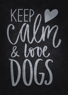 Keep Calm and Love Dogs