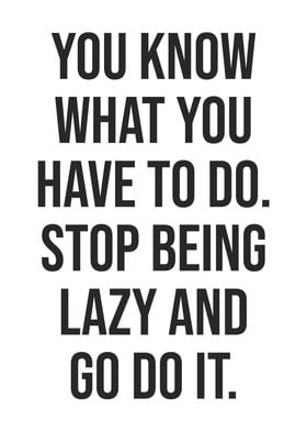 Stop Being Lazy And Go