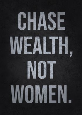 Chase Wealth not Women