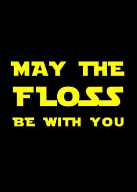 May the Floss be with you