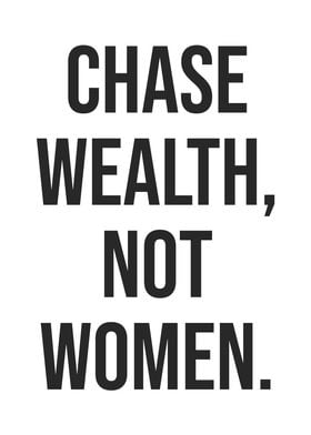 Chase Wealth not Women