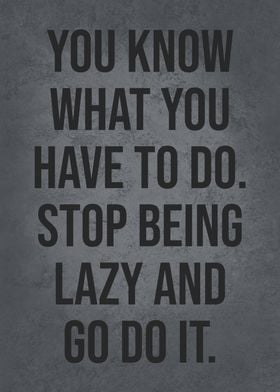 Stop Being Lazy