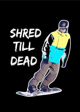 Shred till dead Snowboard