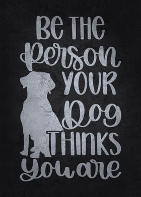 Be Who Your Dog Thinks