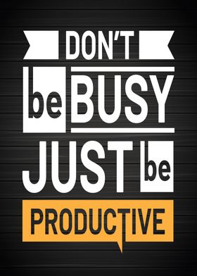 Dont be busy