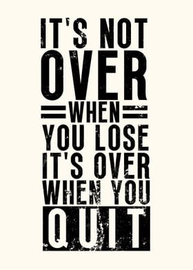 Its Over When You Quit