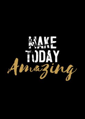 Make Today Amazing