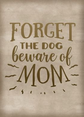 Forget the dog Beware mom