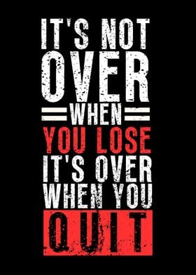 Its Over When You Quit