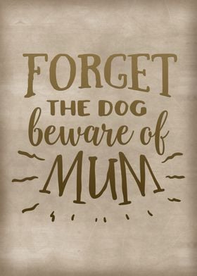 Forget the dog Beware mum