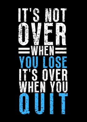 Its Over When You Quit