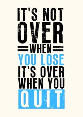 Its Over When You Quit