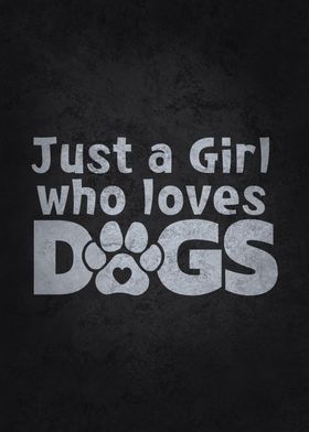 Just A Girl Who Loves Dogs