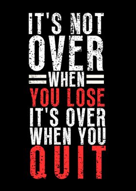 Its Over When You Quit