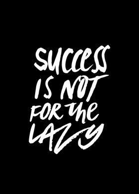 Success isnot for the Lazy