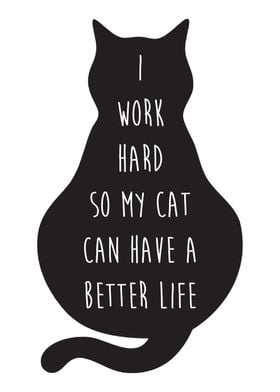 i work hard for my cat