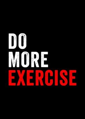 Do More Exercise