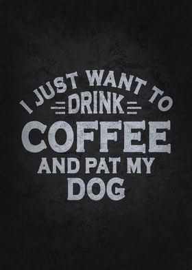 Drink Coffee Pet My Dog