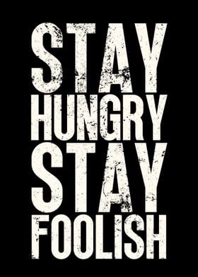 STAY HUNGRY STAY FOOISH