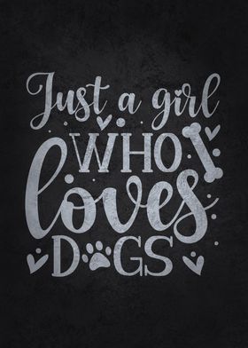 Just A Girl Who Loves Dogs