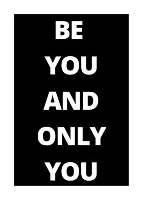 Be you and only you