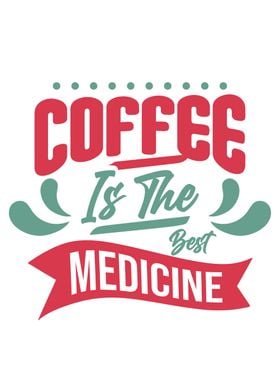 Coffe Is The Medicine