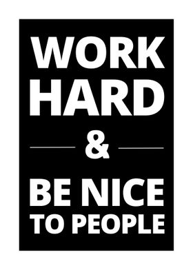 Work Hard Be NiceTo People