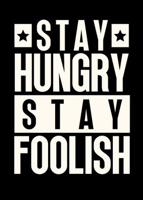 STAY HUNGRY STAY FOOISH