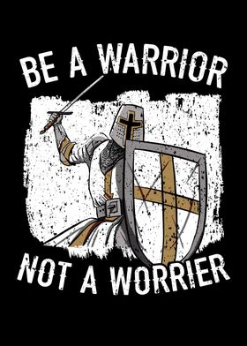 Be A Warrior Not A Worrier