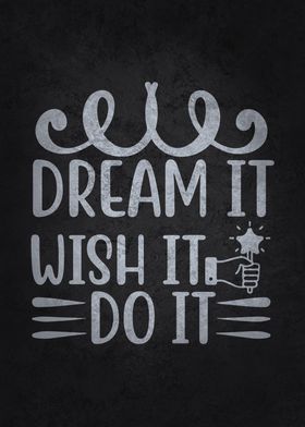 Dream It Wish it Do It