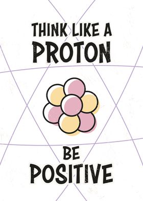 Think Like A Proton Quote