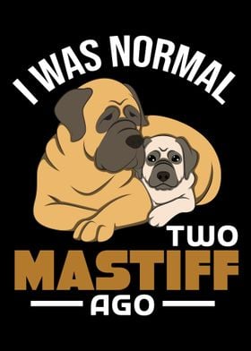 I Was Normal Two Mastiffs 