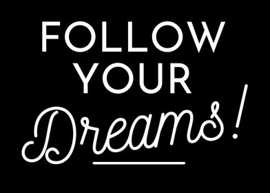 follow your dreams