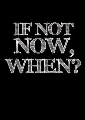 If Not Now When