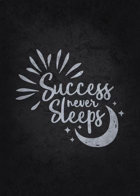 Success Never Sleeps