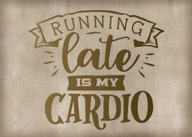 Running late is my cardio