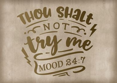 Thou Shalt not try my mood