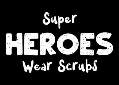 Super Heroes Wear Scrubs