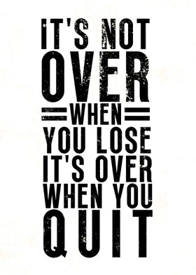 Its Over When You Quit