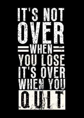 Its Over When You Quit