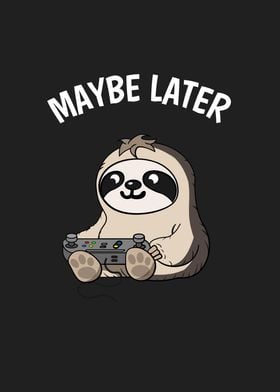 Maybe Later Sloth Gamer