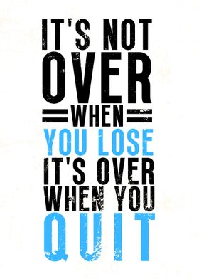 Its Over When You Quit