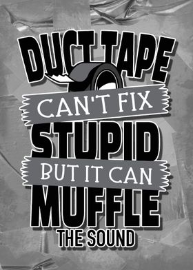 Duct Tape Cant Fix Stupid