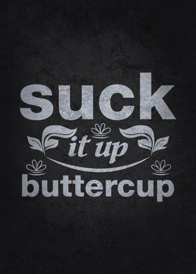 Suck It Up Buttercup