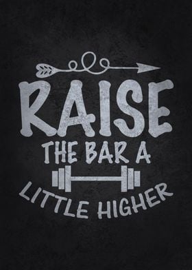 Raise The Bar Higher