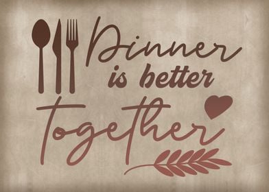 Dinner is better together