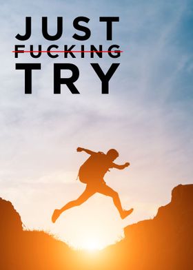 Just Fucking Try