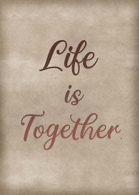 Life is together